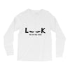 Look Me in The Eyes Long Sleeve Shirts