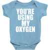 you're using my oxygen Baby Onesie