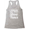 i break out into show tunes Racerback Tank