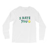 I HATE YOU Long Sleeve Shirts