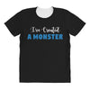 I've Created A Monster Infant Monster All Over Women's T-shirt