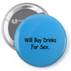 funny t shirt will buy drinks for sex rude tee offensive shirt Pin-back button