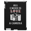 All i Need is Love A Camera iPad 3 and 4 Case