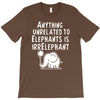 anything unrelated to elephants is irrelephant T-Shirt