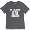 in the gym in bed in life go hard V-Neck Tee