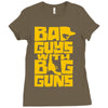 bad guys with big guns Ladies Fitted T-Shirt