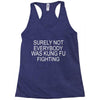 surely not everybody was kung fu fighting Racerback Tank