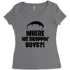 where we droppin' boys Women's Triblend Scoop T-shirt