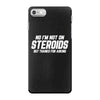No I'm Not On Steroids, But Thanks For Asking iPhone 7 Case