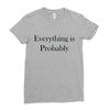 everything is probably Ladies Fitted T-Shirt