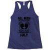 All Men Are Created Equal But Only The Best Are Born In July Racerback Tank