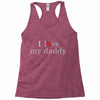i love my daddy Racerback Tank