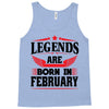 Legends Are Born In February Tank Top