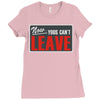 now yous can't leave Ladies Fitted T-Shirt
