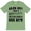 back off i have a crazy poppy and i'm not afraid to user him T-Shirt