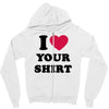 i love your shirt Zipper Hoodie