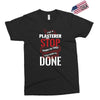 I'm A Plasterer I Don't Stop When I'm Tired I Stop When I'm Done Exclusive T-shirt