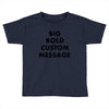 big bold custom message Toddler T-shirt