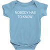 no body has to know Baby Bodysuit