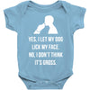 yes, i let my dog lick my face Baby Onesie