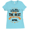 All Men Created Equal But The Best Born In April Ladies Fitted T-Shirt