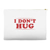 I Don't Hug Accessory Pouches