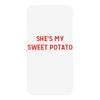she's my sweet potato iPhoneX