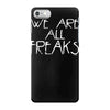 we are all freaks iPhone 7 Case