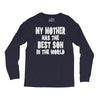 my mother has the best son in the world Long Sleeve Shirts