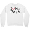 I Love My Papa Crewneck Sweatshirt