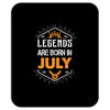 Legends are born in July Mousepad