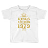 kings are born in 1979 Toddler T-shirt