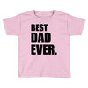 Best Dad Ever Toddler T-shirt