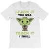 Learn it You Will Teach it i Shall T-Shirt
