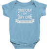 one day or day one you decide Baby Onesie