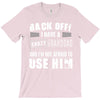 Back Off Crazy Granddad Afraid To Use Him T-Shirt