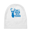 don't buck with texas funny Baby Beanies