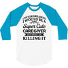i never dreamed i would be a super cute caregiver but here i am killin 3/4 Sleeve Shirt