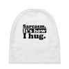 sarcasm. it's how i hug Baby Beanies