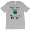 don't mess with me my wife is irish T-Shirt