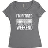 i'm retired every day is a weekend Women's Triblend Scoop T-shirt