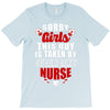 sorry girls this guy is taken by super sexy nurse T-Shirt