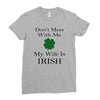 don't mess with me my wife is irish Ladies Fitted T-Shirt