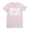 read books not shirts Ladies Fitted T-Shirt
