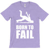 born to fail failer depp ungl&uuml;ck fun funny failure T-Shirt