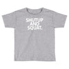 shut up and squat Toddler T-shirt