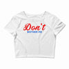 Don't Bother Me Crop Top