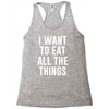 i want to eat all the things Racerback Tank