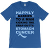 happily married to a man kicking the crap outta stomach cancer T-Shirt