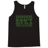 gardeners don&rsquo;t get old, ideal gift or christmas present. Tank Top
